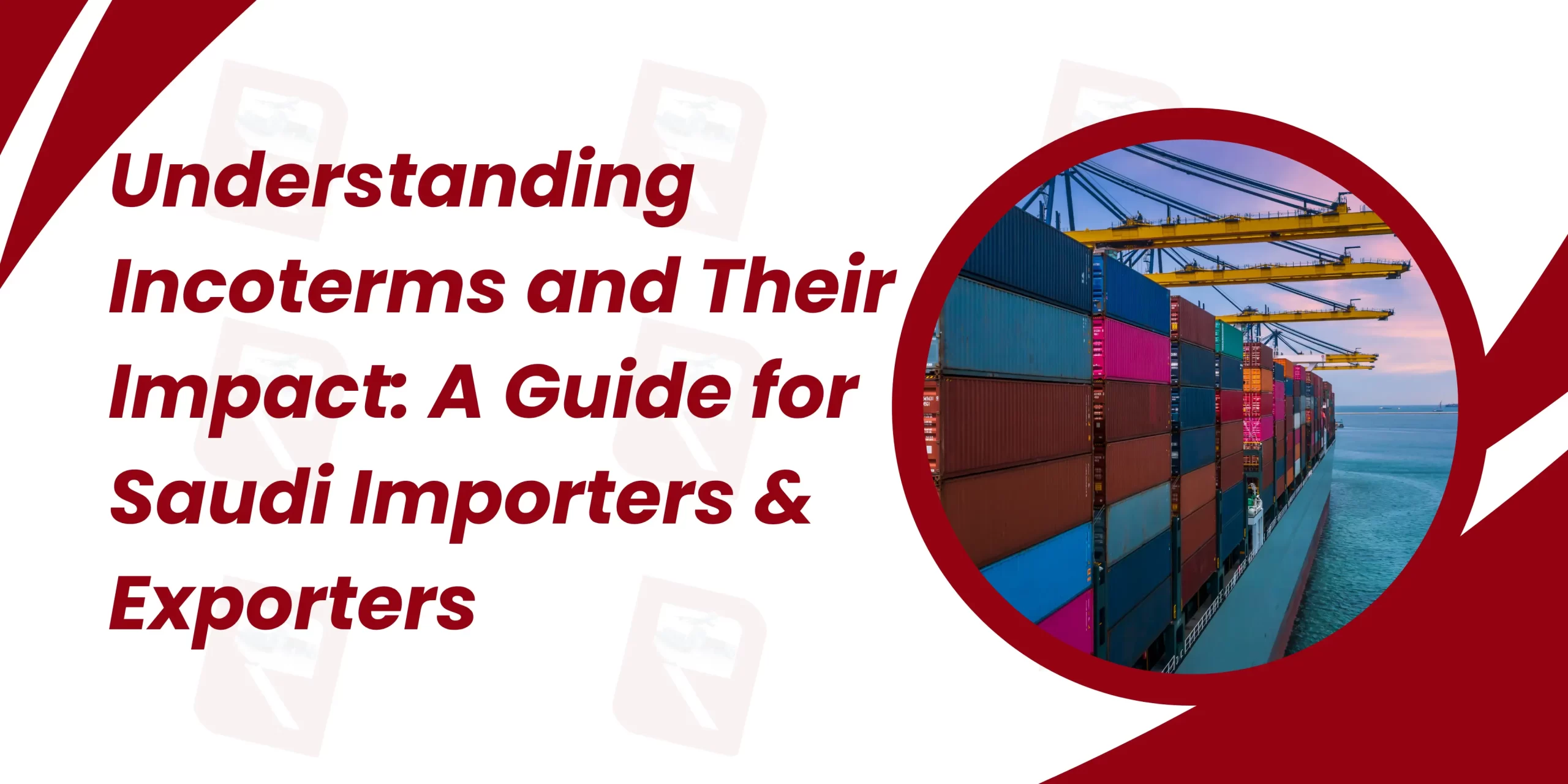 Understanding Incoterms and Their Impact: A Guide for Saudi Importers & Exporters