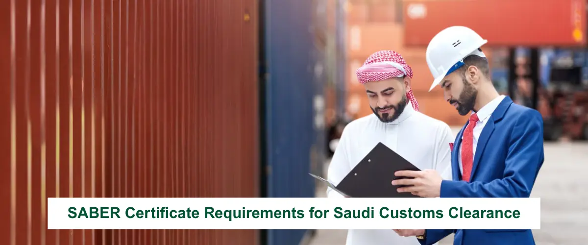 SABER Certificate Requirements for Saudi Customs Clearance