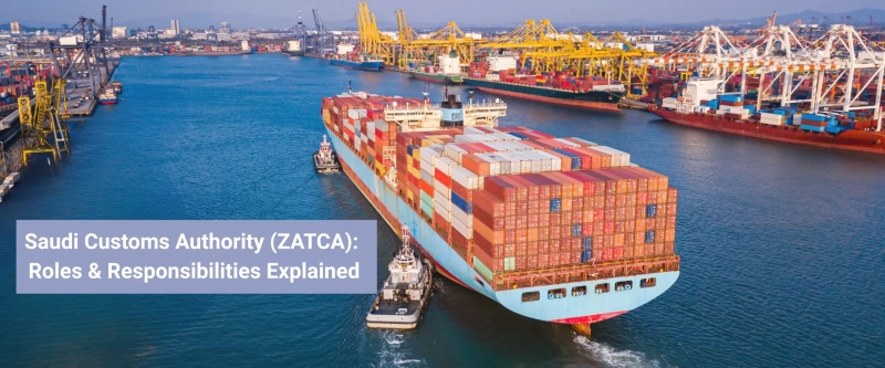 Saudi Customs Authority (ZATCA) Roles & Responsibilities Explained