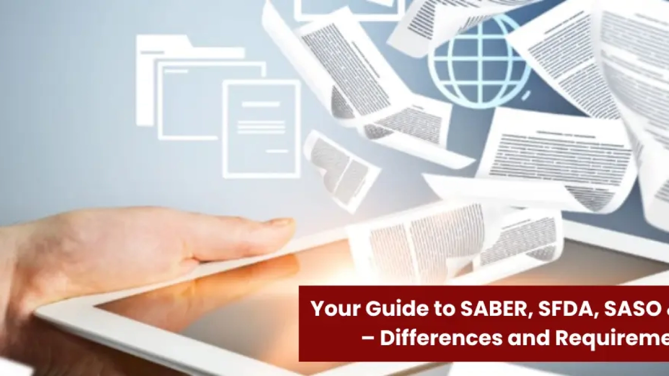 Your Guide to SABER, SFDA, SASO & FASAH – Differences and Requirements