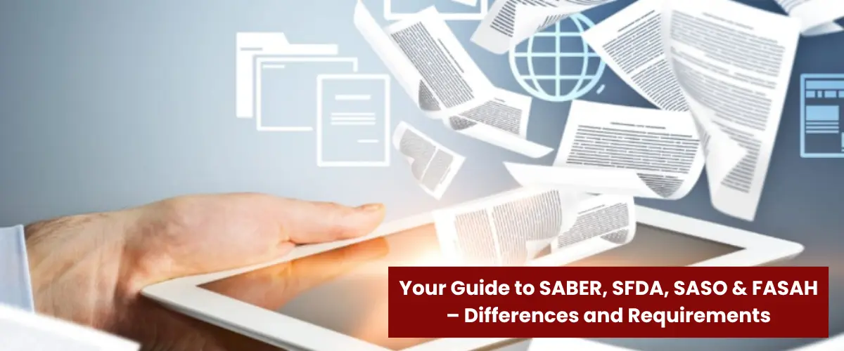 Your Guide to SABER, SFDA, SASO & FASAH – Differences and Requirements